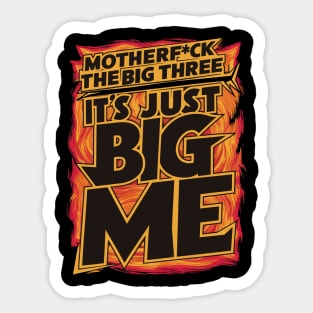 Motherf*uck The Big Three It's Just Big Me Sticker